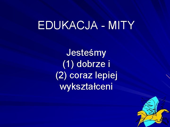 EDUKACJA - MITY Jesteśmy (1) dobrze i (2) coraz lepiej wykształceni 