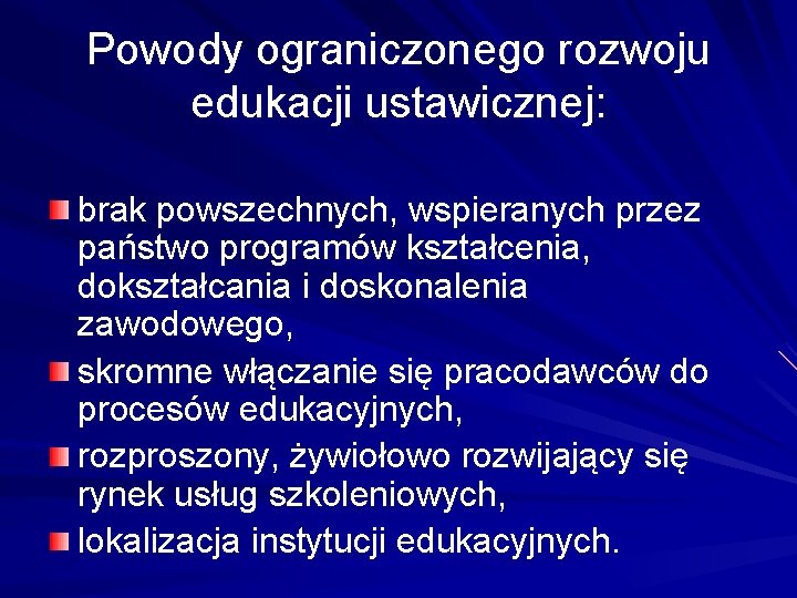 Powody ograniczonego rozwoju edukacji ustawicznej: brak powszechnych, wspieranych przez państwo programów kształcenia, dokształcania i