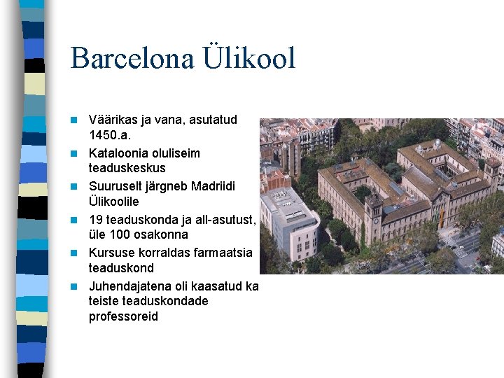 Barcelona Ülikool n n n Väärikas ja vana, asutatud 1450. a. Kataloonia oluliseim teaduskeskus