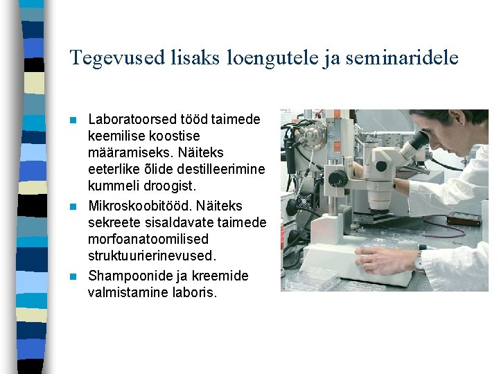 Tegevused lisaks loengutele ja seminaridele Laboratoorsed tööd taimede keemilise koostise määramiseks. Näiteks eeterlike õlide