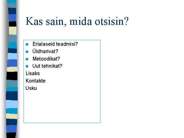 Kas sain, mida otsisin? Erialaseid teadmisi? n Üldharivat? n Metoodikat? n Uut tehnikat? Lisaks