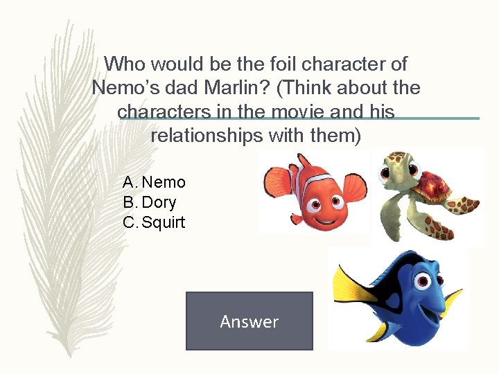 Who would be the foil character of Nemo’s dad Marlin? (Think about the characters