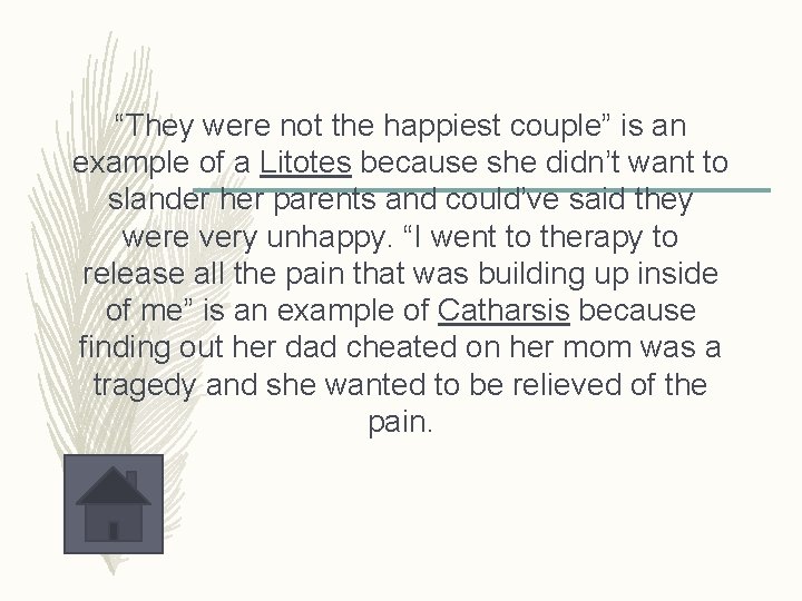 “They were not the happiest couple” is an example of a Litotes because she