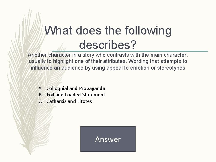 What does the following describes? Another character in a story who contrasts with the