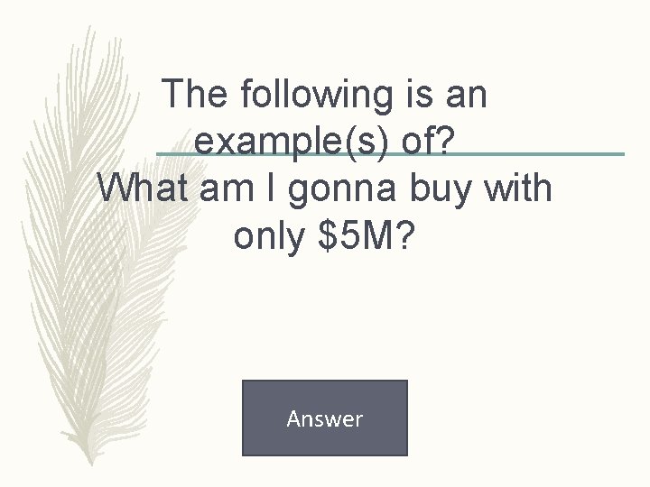 The following is an example(s) of? What am I gonna buy with only $5