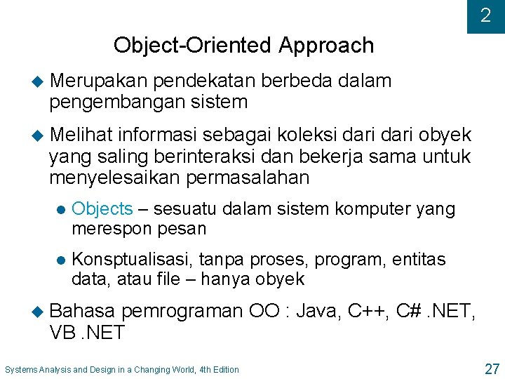 2 Object-Oriented Approach u Merupakan pendekatan berbeda dalam pengembangan sistem u Melihat informasi sebagai