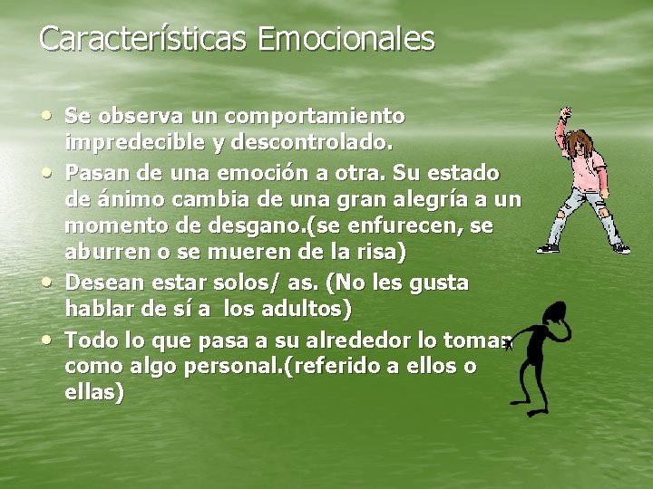 Características Emocionales • Se observa un comportamiento • • • impredecible y descontrolado. Pasan