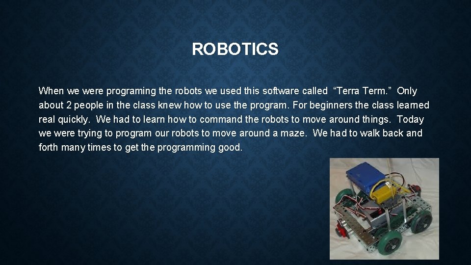 ROBOTICS When we were programing the robots we used this software called “Terra Term.