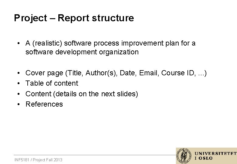 Project – Report structure • A (realistic) software process improvement plan for a software