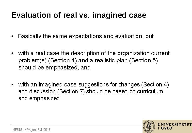 Evaluation of real vs. imagined case • Basically the same expectations and evaluation, but