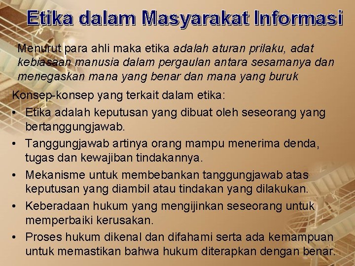 Etika dalam Masyarakat Informasi Menurut para ahli maka etika adalah aturan prilaku, adat kebiasaan