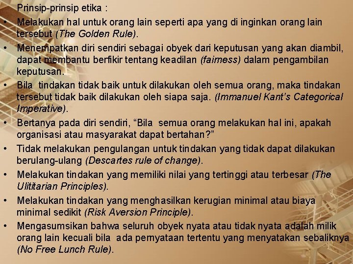  • • Prinsip-prinsip etika : Melakukan hal untuk orang lain seperti apa yang