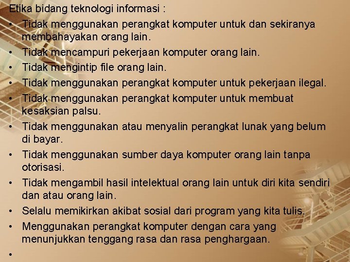 Etika bidang teknologi informasi : • Tidak menggunakan perangkat komputer untuk dan sekiranya membahayakan