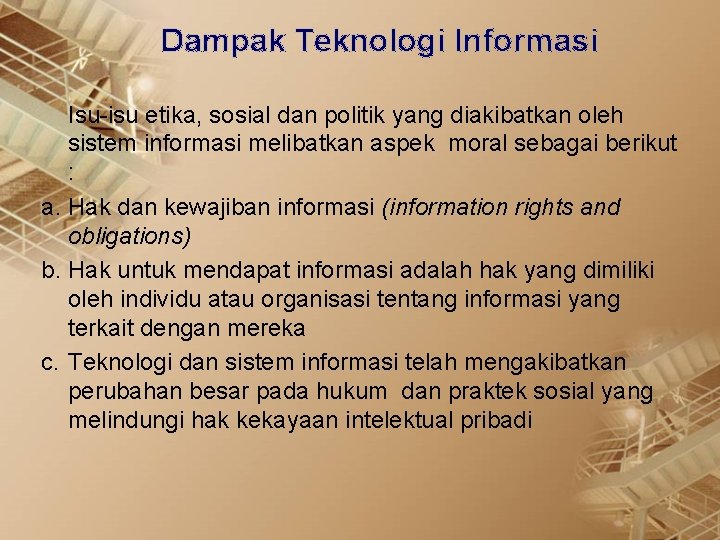 Dampak Teknologi Informasi Isu-isu etika, sosial dan politik yang diakibatkan oleh sistem informasi melibatkan