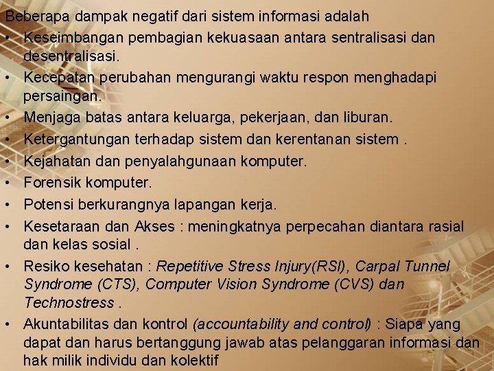 Beberapa dampak negatif dari sistem informasi adalah • Keseimbangan pembagian kekuasaan antara sentralisasi dan