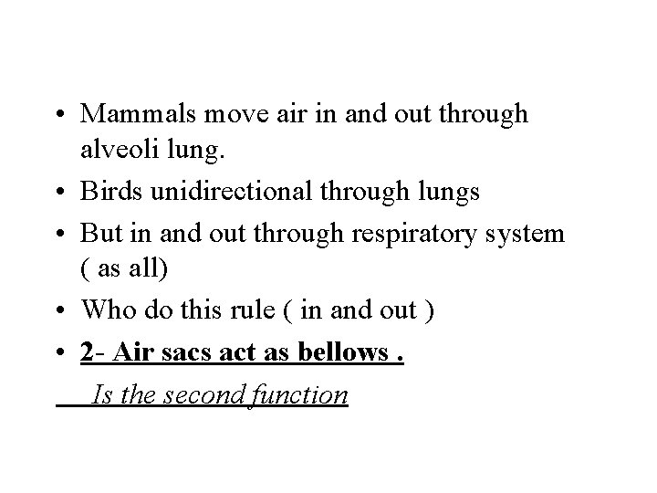  • Mammals move air in and out through alveoli lung. • Birds unidirectional