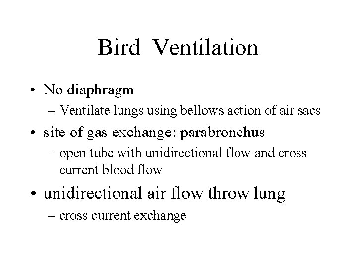 Bird Ventilation • No diaphragm – Ventilate lungs using bellows action of air sacs