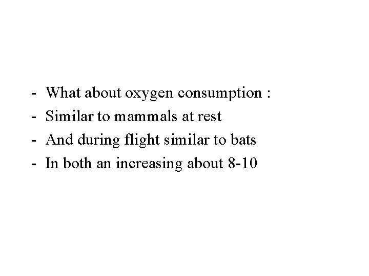 - What about oxygen consumption : Similar to mammals at rest And during flight