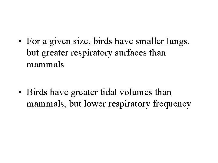  • For a given size, birds have smaller lungs, but greater respiratory surfaces