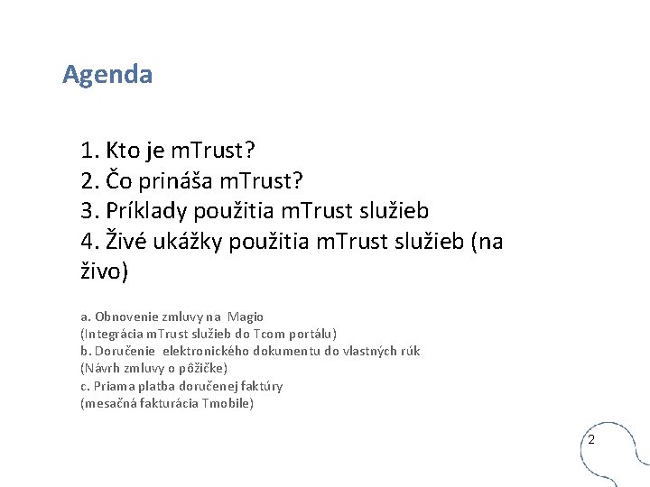 Agenda 1. Kto je m. Trust? 2. Čo prináša m. Trust? 3. Príklady použitia