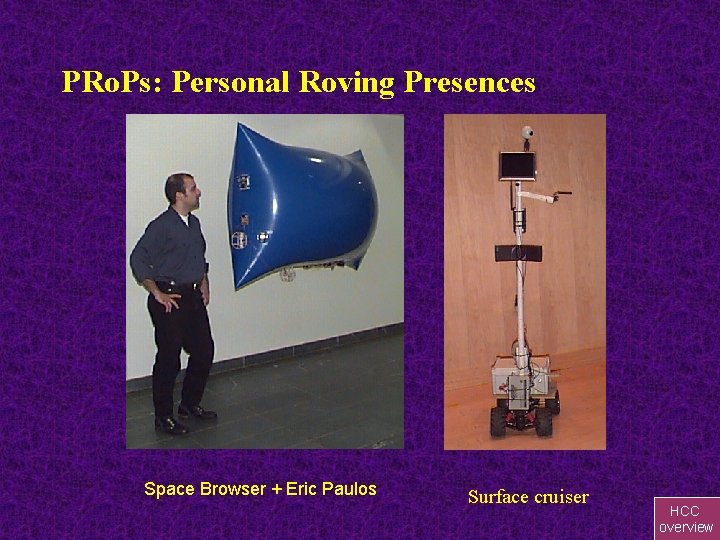 PRo. Ps: Personal Roving Presences Space Browser + Eric Paulos Surface cruiser HCC overview