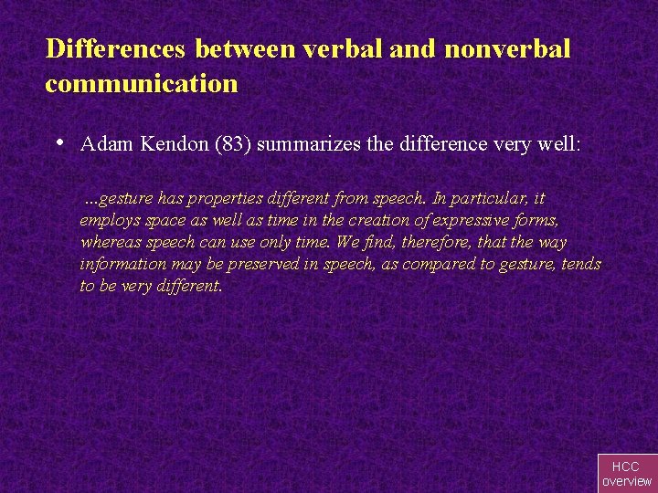 Differences between verbal and nonverbal communication • Adam Kendon (83) summarizes the difference very