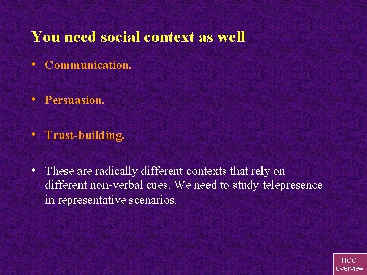 You need social context as well • Communication. • Persuasion. • Trust-building. • These