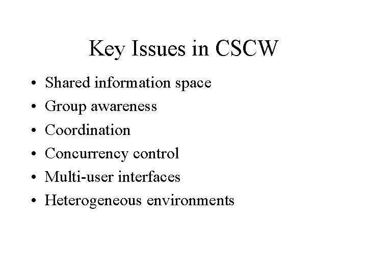 Key Issues in CSCW • • • Shared information space Group awareness Coordination Concurrency
