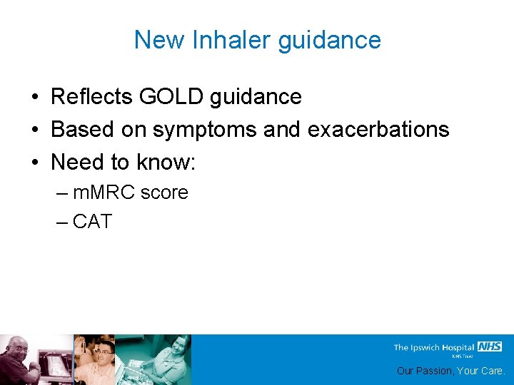 New Inhaler guidance • Reflects GOLD guidance • Based on symptoms and exacerbations •