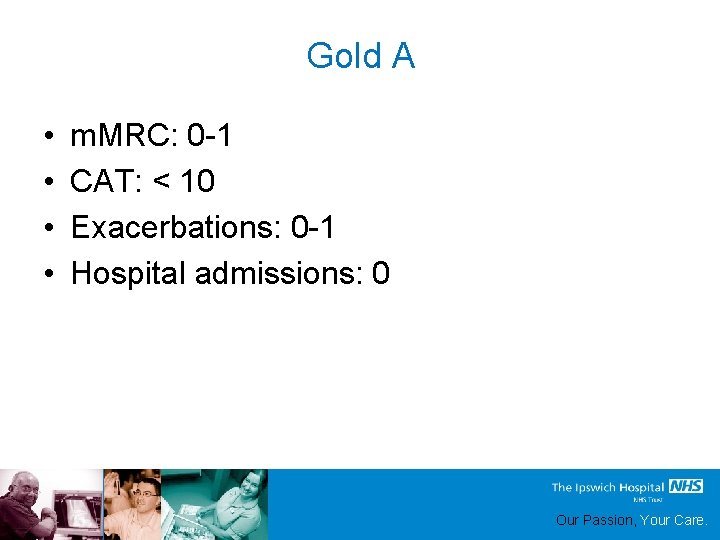 Gold A • • m. MRC: 0 -1 CAT: < 10 Exacerbations: 0 -1