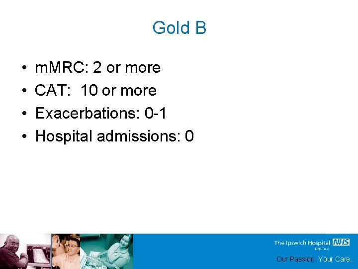 Gold B • • m. MRC: 2 or more CAT: 10 or more Exacerbations: