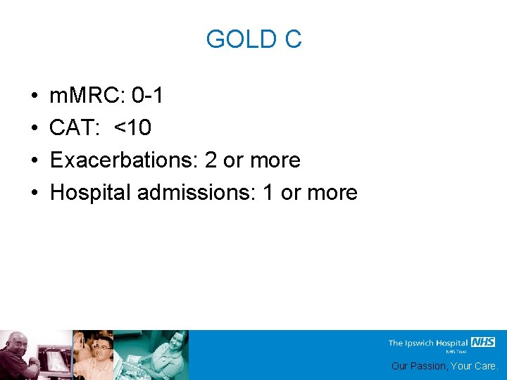GOLD C • • m. MRC: 0 -1 CAT: <10 Exacerbations: 2 or more