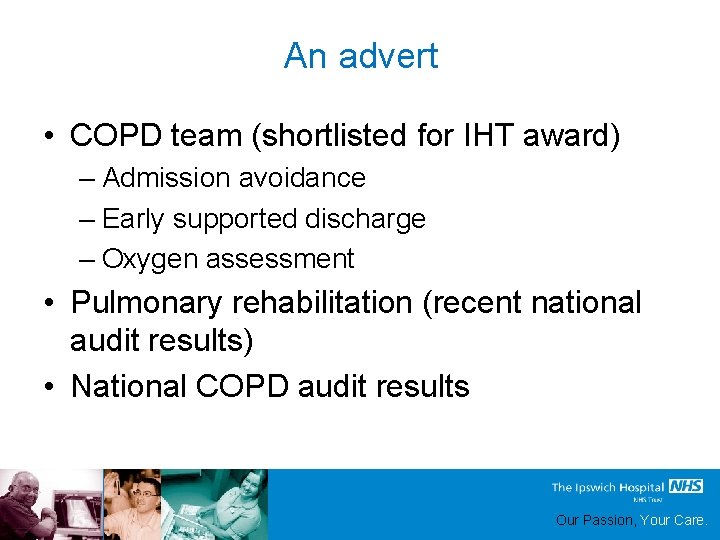 An advert • COPD team (shortlisted for IHT award) – Admission avoidance – Early
