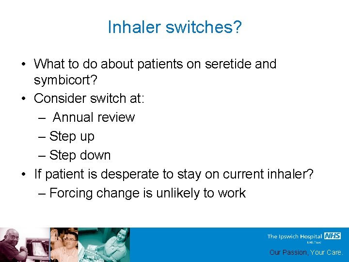 Inhaler switches? • What to do about patients on seretide and symbicort? • Consider