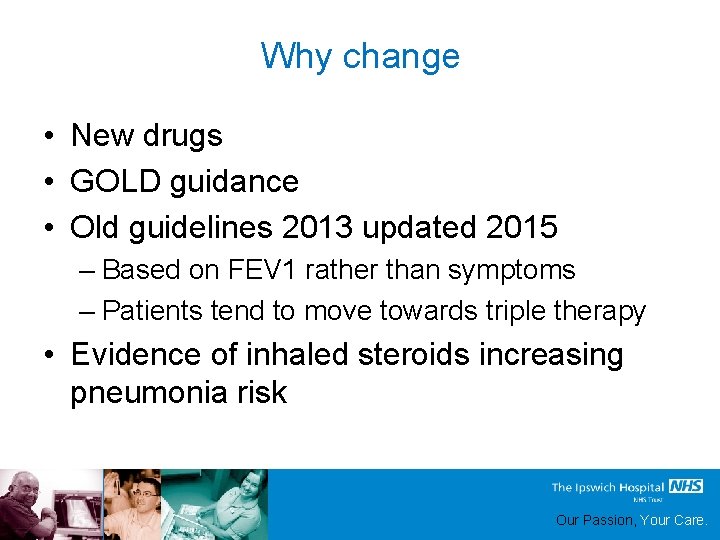 Why change • New drugs • GOLD guidance • Old guidelines 2013 updated 2015