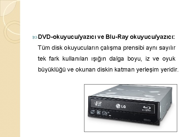  DVD-okuyucu/yazıcı ve Blu-Ray okuyucu/yazıcı: Tüm disk okuyucuların çalışma prensibi aynı sayılır tek fark