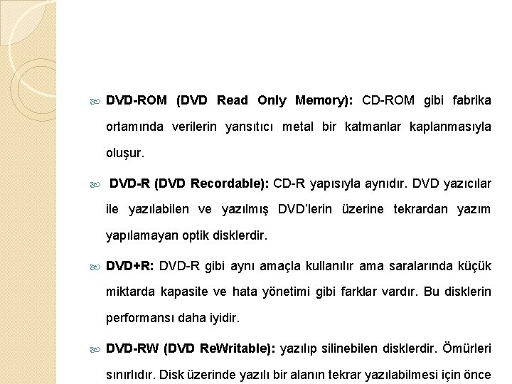  DVD-ROM (DVD Read Only Memory): CD-ROM gibi fabrika ortamında verilerin yansıtıcı metal bir