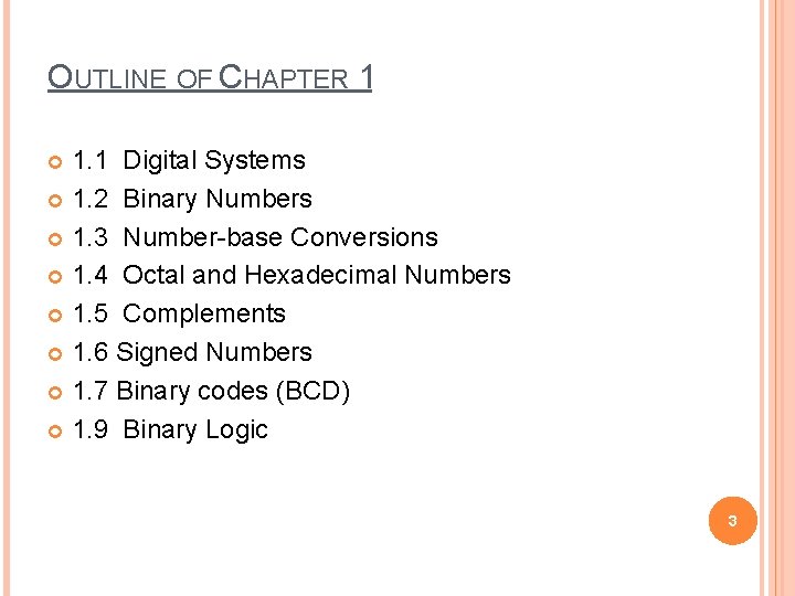 OUTLINE OF CHAPTER 1 1. 1 Digital Systems 1. 2 Binary Numbers 1. 3