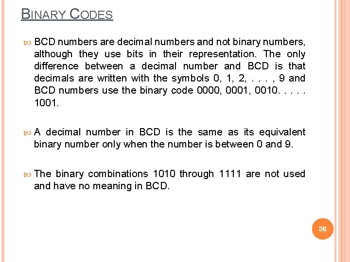 BINARY CODES BCD numbers are decimal numbers and not binary numbers, although they use