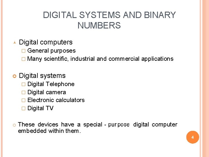 DIGITAL SYSTEMS AND BINARY NUMBERS Digital computers � General purposes � Many scientific, industrial