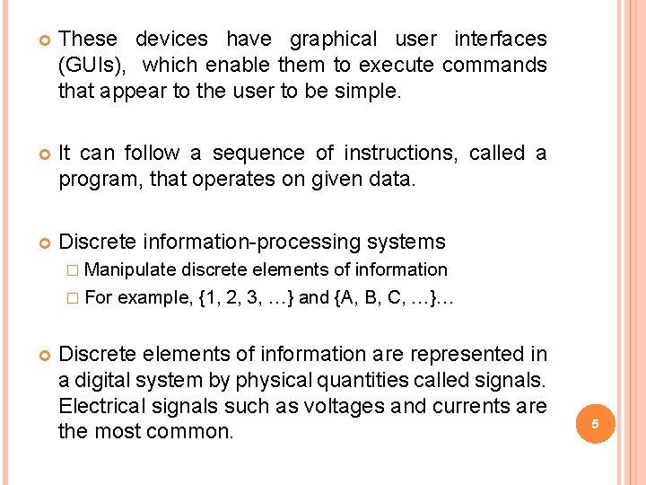  These devices have graphical user interfaces (GUIs), which enable them to execute commands