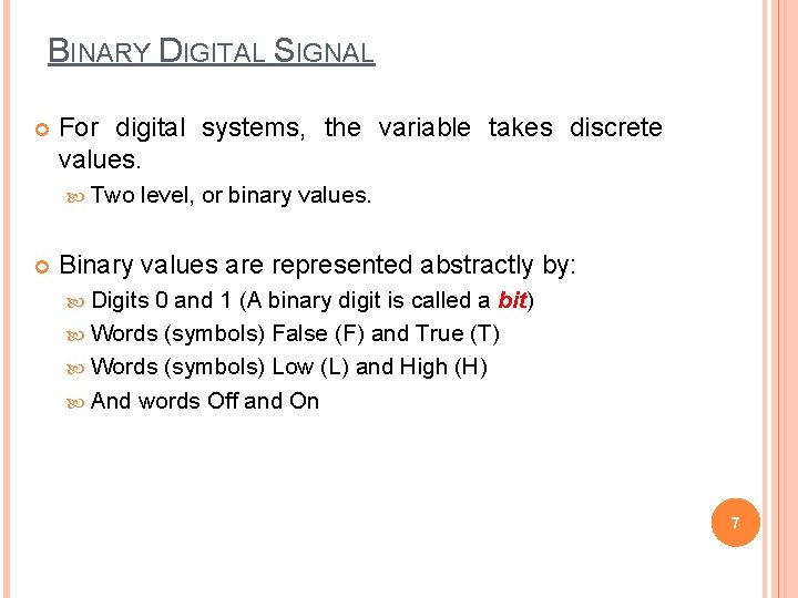 BINARY DIGITAL SIGNAL For digital systems, the variable takes discrete values. Two level, or
