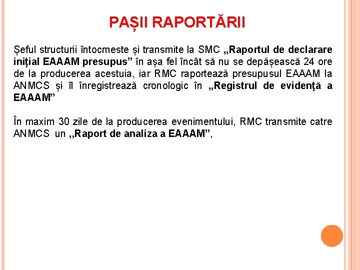 PAȘII RAPORTĂRII Șeful structurii întocmeste și transmite la SMC , , Raportul de declarare