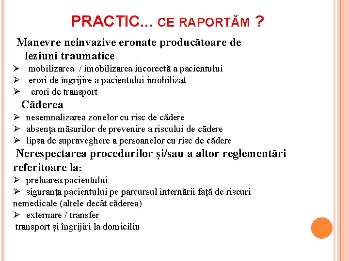 PRACTIC. . . CE RAPORTĂM ? Manevre neinvazive eronate producătoare de leziuni traumatice Ø