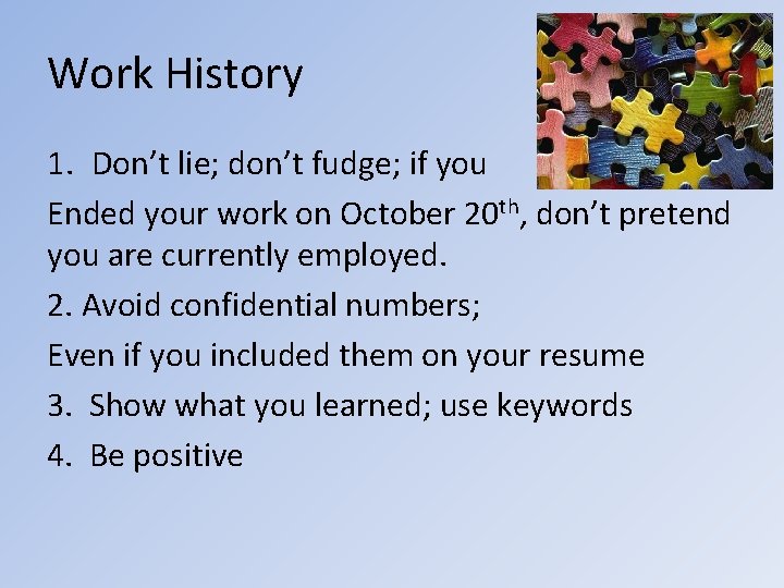 Work History 1. Don’t lie; don’t fudge; if you Ended your work on October