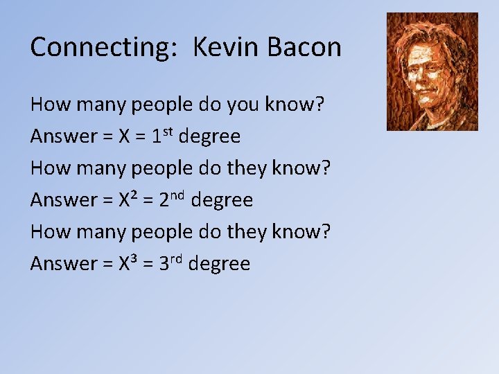 Connecting: Kevin Bacon How many people do you know? Answer = X = 1