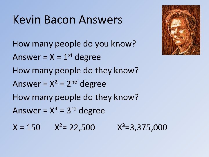 Kevin Bacon Answers How many people do you know? Answer = X = 1