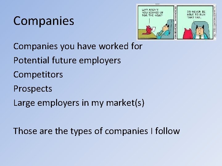 Companies you have worked for Potential future employers Competitors Prospects Large employers in my