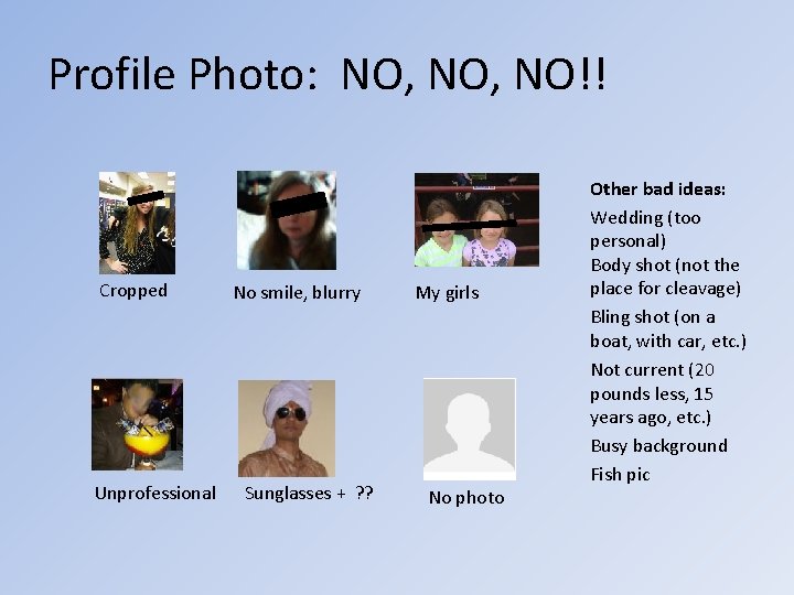 Profile Photo: NO, NO!! Cropped Unprofessional No smile, blurry Sunglasses + ? ? My