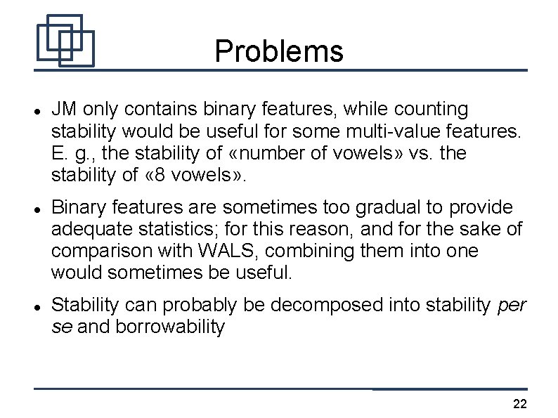 Problems JM only contains binary features, while counting stability would be useful for some